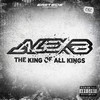 Alex B - The King of All Kings