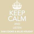 Keep Calm and Listen Sam Cooke & Billie Holiday
