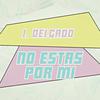 I. Delgado - No Estás Por Mi :(