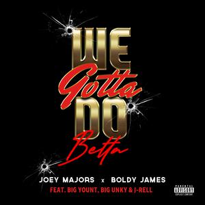 Joey Majors ft Boldy James, Big Yount, J Rell & Big Unky - We Gotta Do Betta (Instrumental) 原版无和声伴奏 （降4半音）