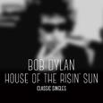 Bob Dylan - House of the Risin' Sun - Classic Singles