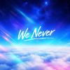 We Never专辑
