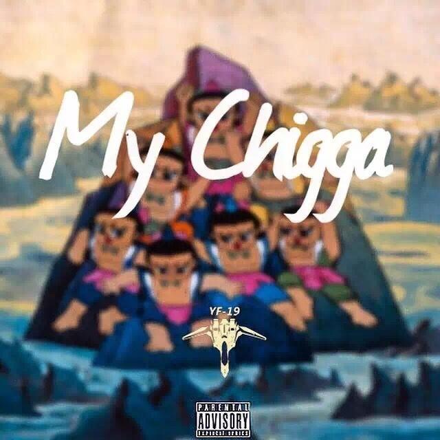 My chigga