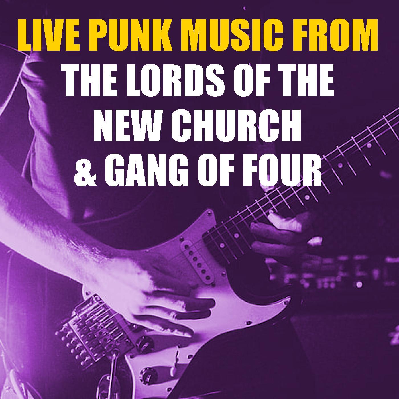 Live Punk Music From The Lords Of The New Church & Gang Of Four