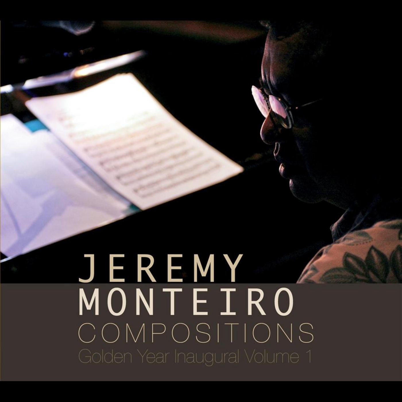 Jeremy Monteiro Compositions: Golden Year Inaugural Volume 1