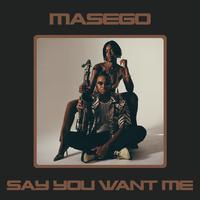 Masego - Say You Want Me (Instrumental) 原版无和声伴奏