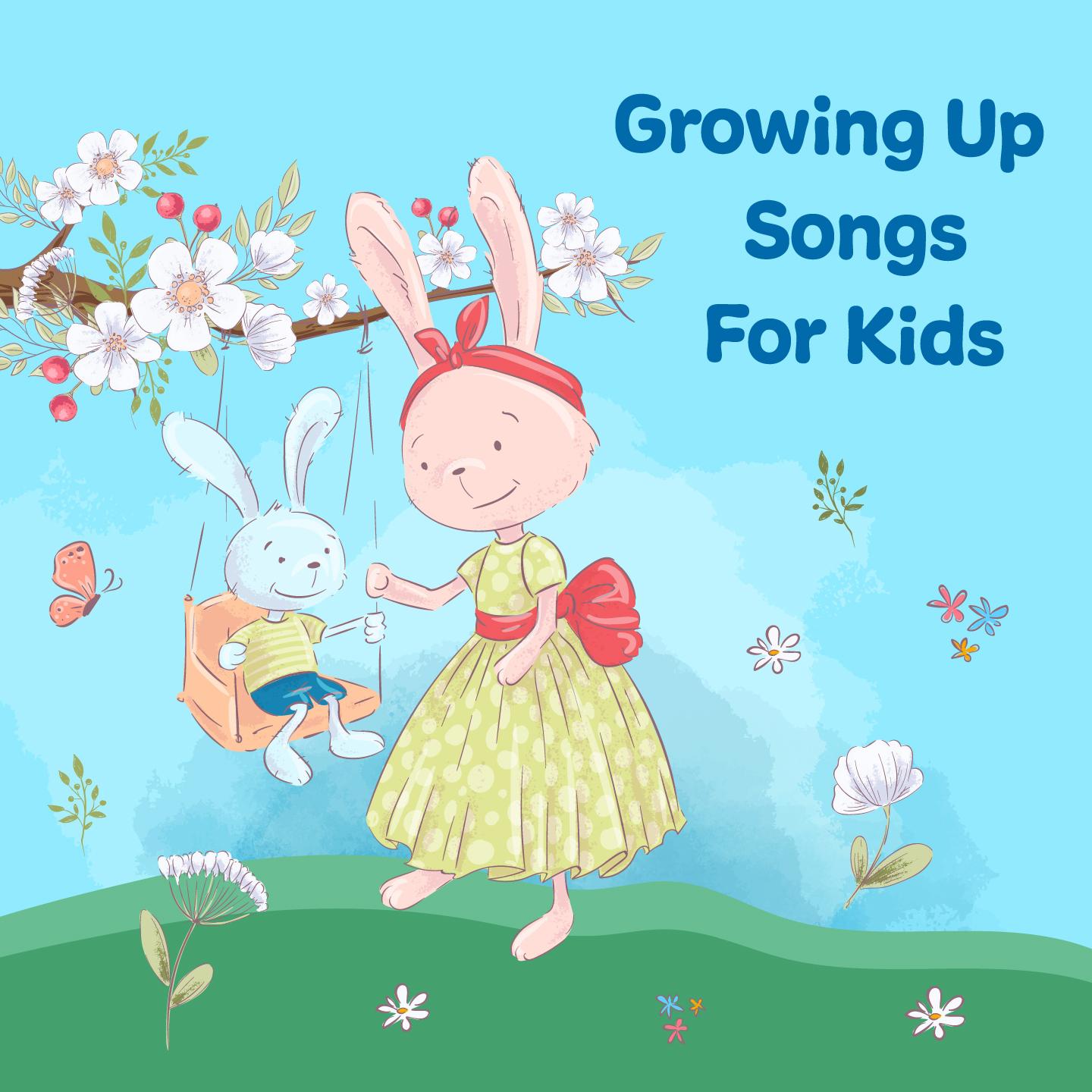 Growing up Songs for Kids