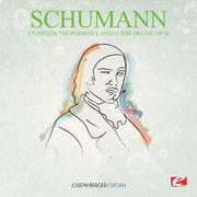 Schumann: Studies in the Form of Canons for Organ, Op. 56 (Digitally Remastered)