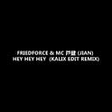 FriedForce & mc芦健 (jian) HEY HEY HEY KALIX EDIT专辑