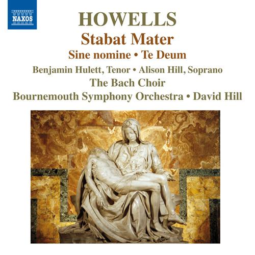 HOWELLS, H.: Stabat Mater / Te Deum (Collegium Regale) / Sine Nomine (The Bach Choir, Bournemouth Symphony, D. Hill)