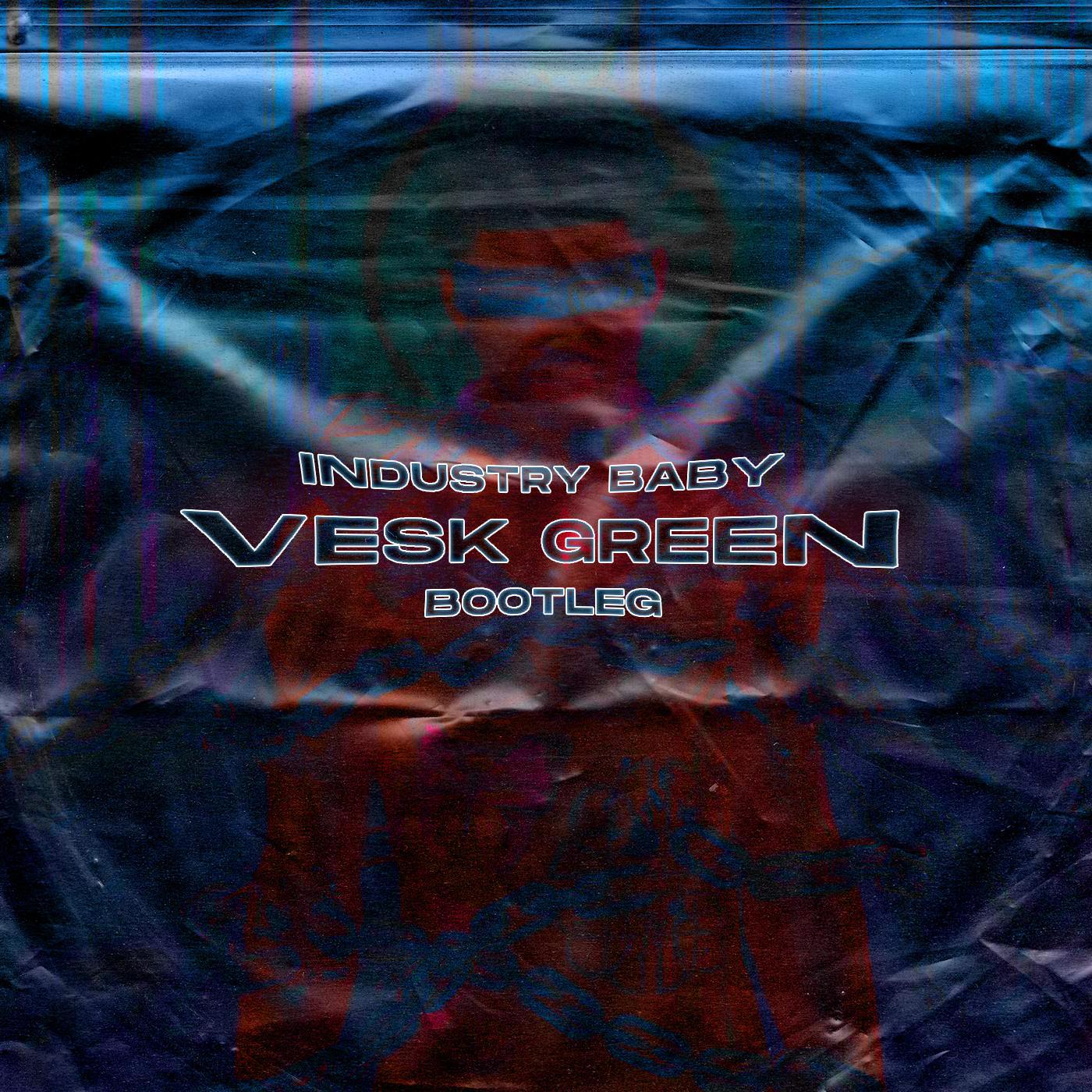 INDUSTRY BABY (VESK GREEN 青菜 BOOTLEG)