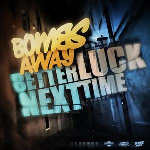 √BOMBS AWAY - BETTER LUCK NEXT TIME (STARJACK DANC