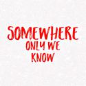 Somewhere Only We Know