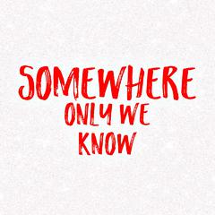 Somewhere Only We Know