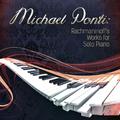 Michael Ponti: Rachmaninoff's Works for Solo Piano