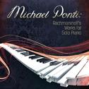 Michael Ponti: Rachmaninoff's Works for Solo Piano专辑
