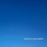 Love Is Overrated