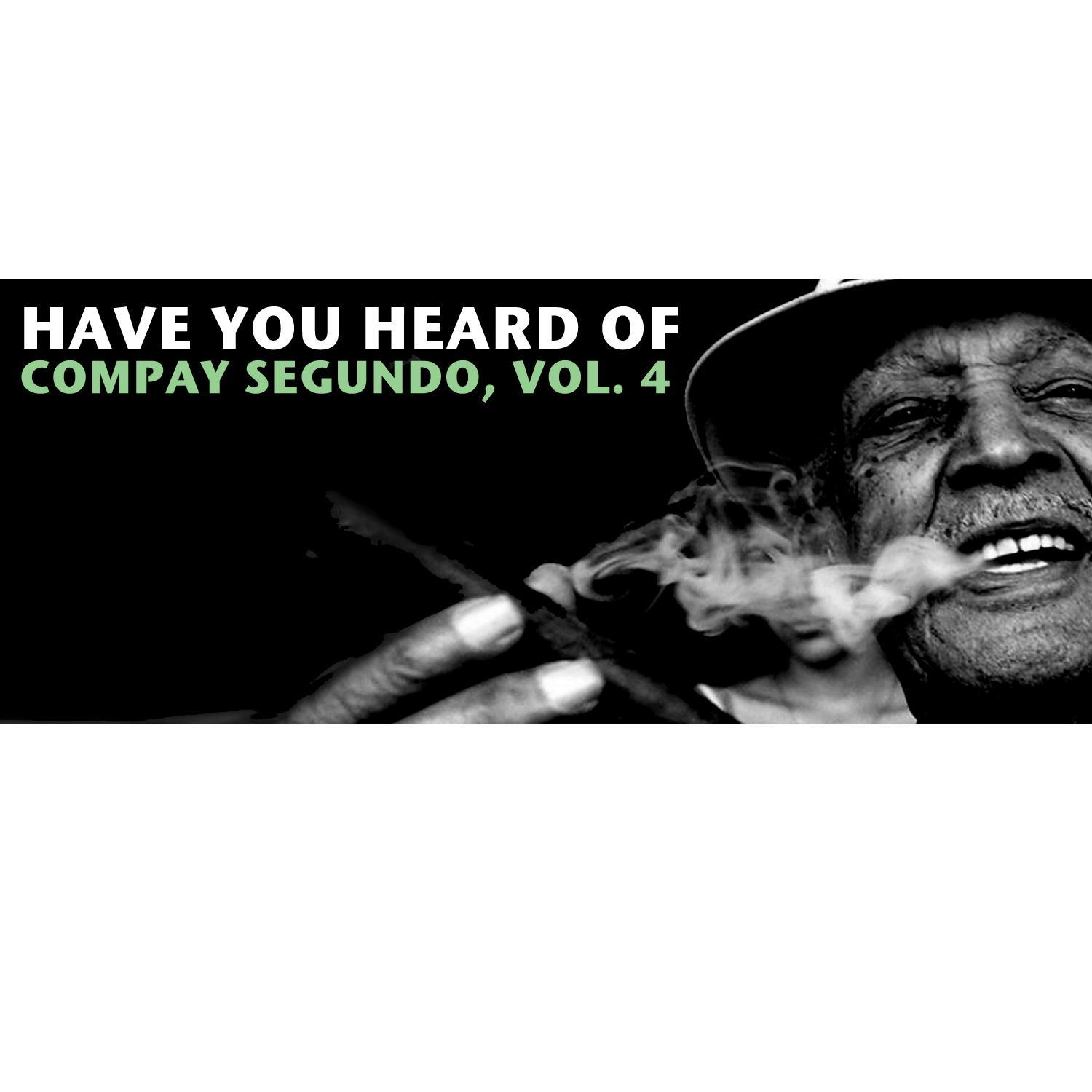 Have You Heard Of Compay Segundo, Vol. 4