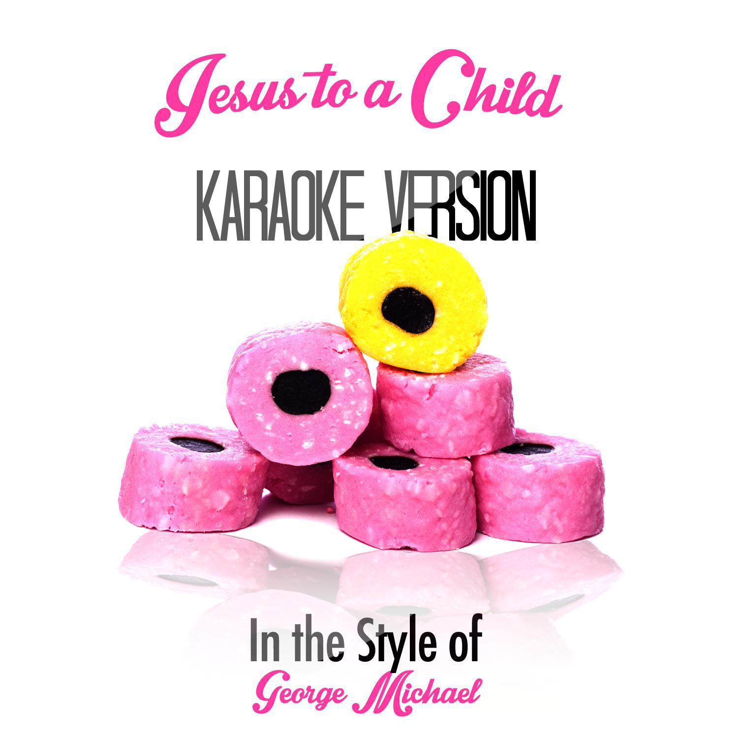 Jesus to a Child (In the Style of George Michael) [Karaoke Version] - Single专辑