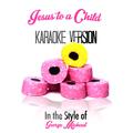 Jesus to a Child (In the Style of George Michael) [Karaoke Version] - Single