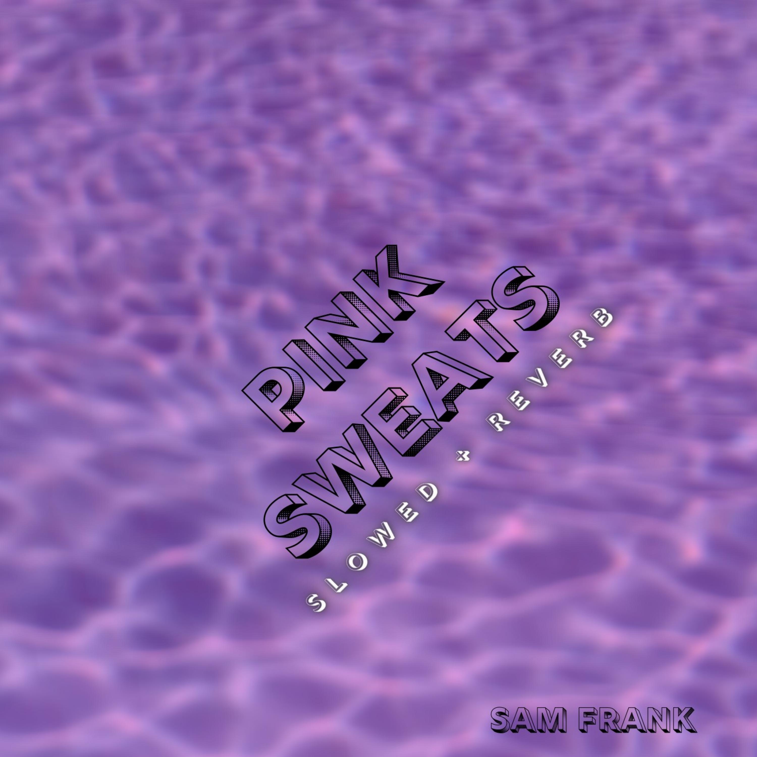 Pink Sweats (Slowed + Reverb)