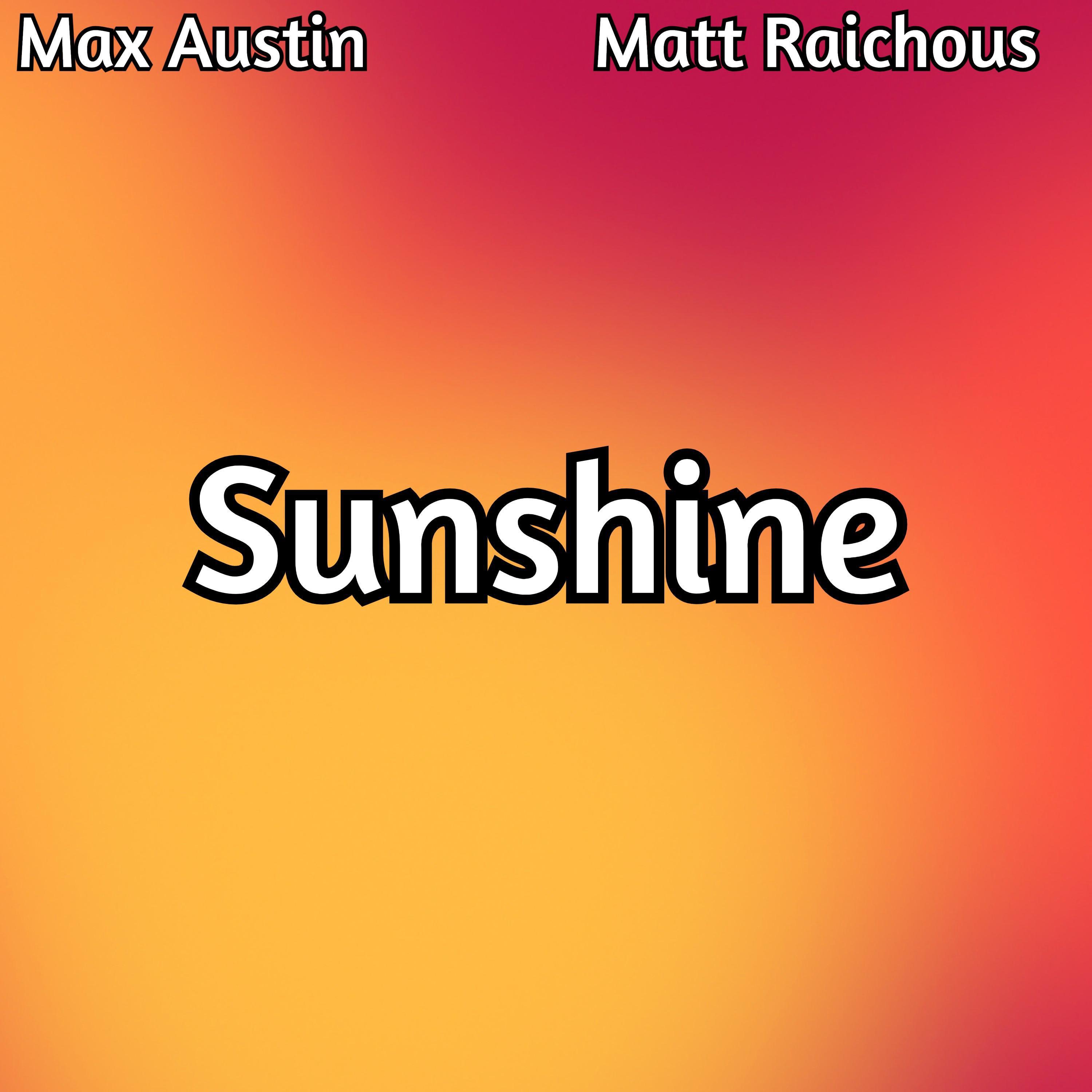 Max Austin - Sunshine (feat. Matt Raichous)