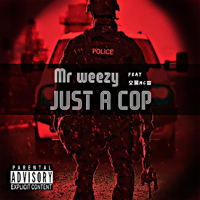 Mr.weezy - Just a cop.feat.做警官天（prod by.Cruel Buddhist）