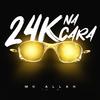 Mc Allan - 24k Na Cara