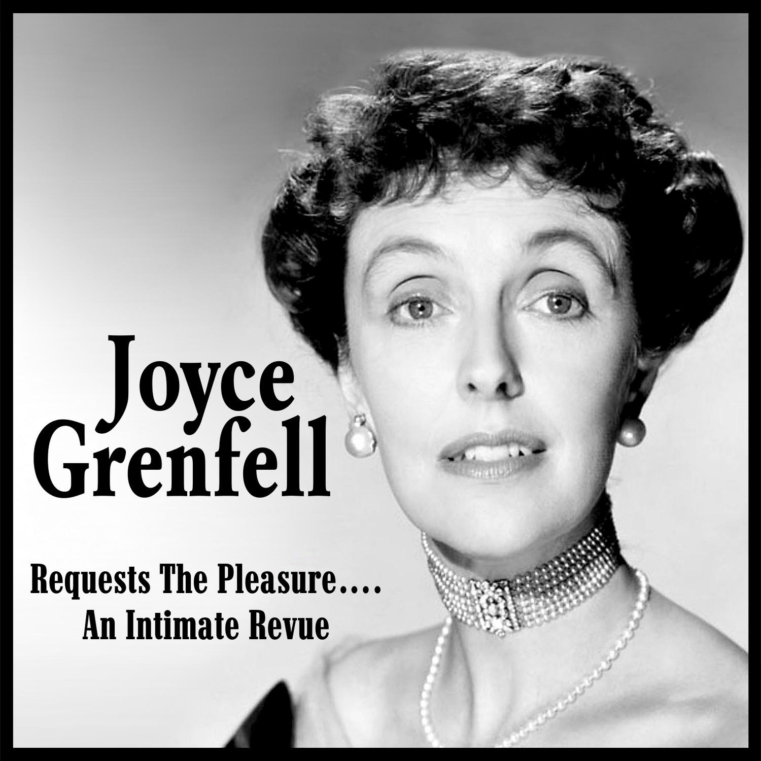 Joyce Grenfall Requests the Pleasure - An Intimate Revue