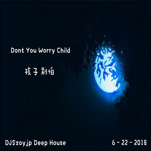 Don't You Worry Child〔DJSzoyjp.欧阳建平〕Deep House专辑