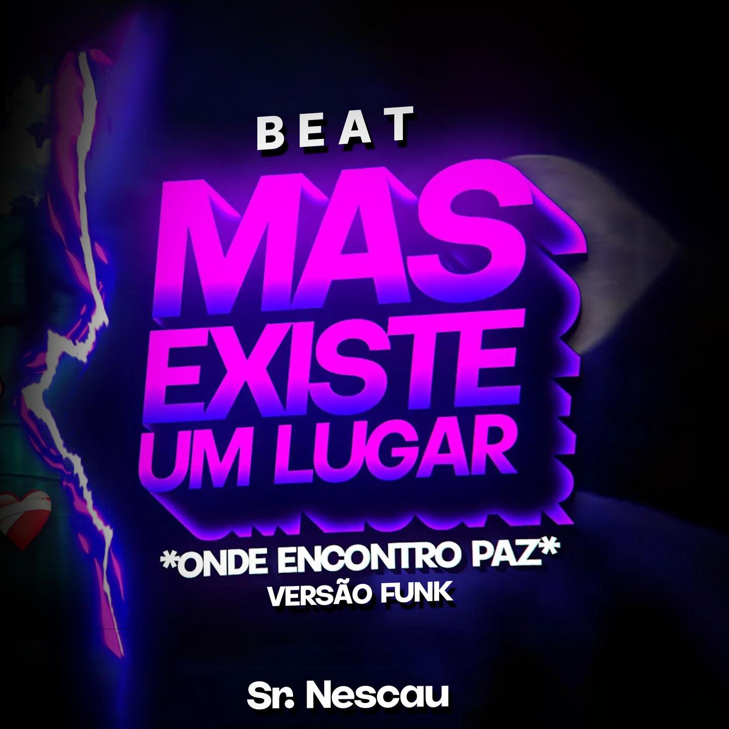 Sr Nescau - BEAT MAS EXIST3 UM LUGAR (Onde Encontro Paz - Versão Funk)