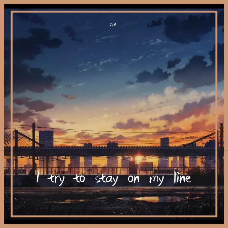 I try to stay on my line