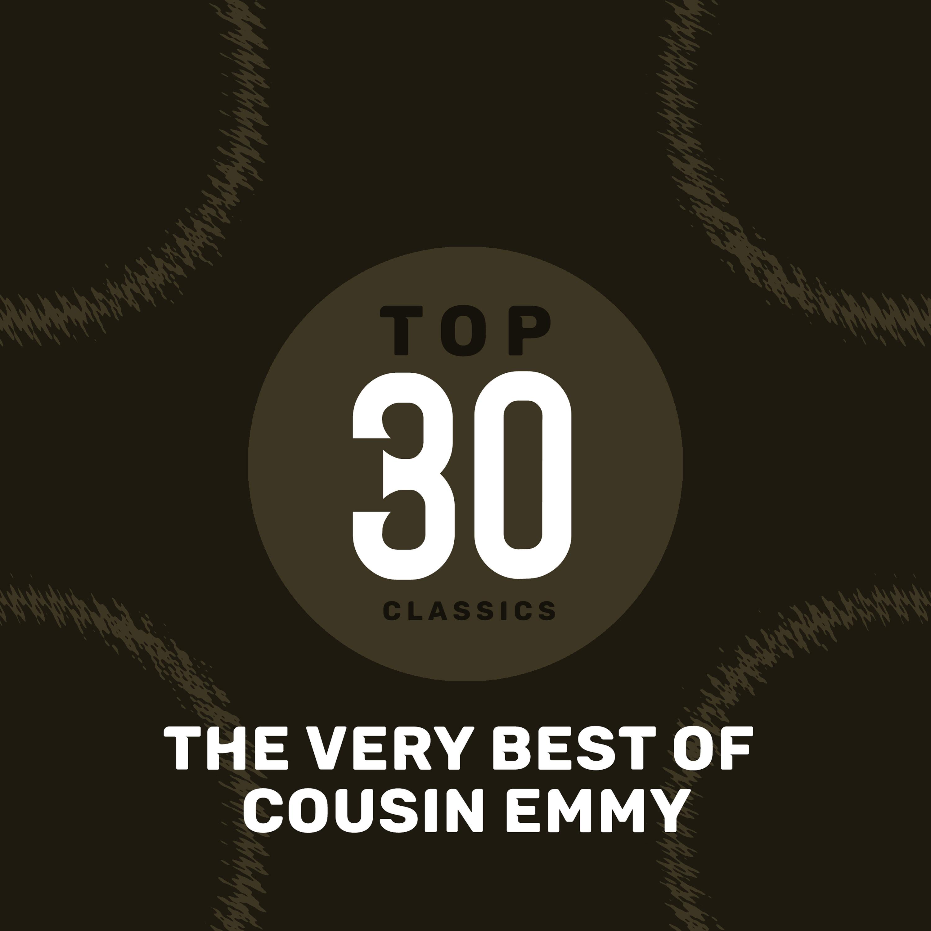 Top 30 Classics - The Very Best of Cousin Emmy