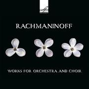 Rachmaninoff: Works for Orchestra and Choir