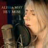Alissa May - Hey Mom