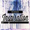 M.Waxx - Inspiration