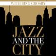 Jazz And The City With Bing Crosby