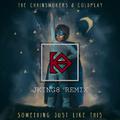 Something just like this(JKING8 Remix)