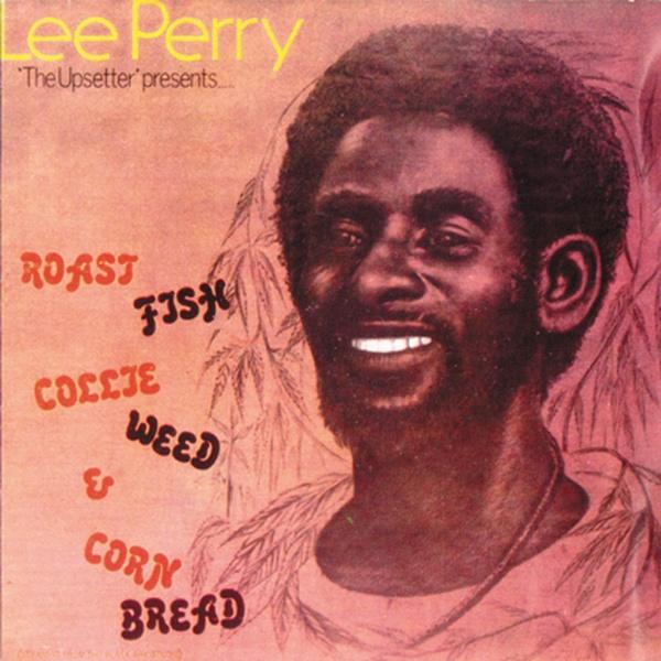 "Lee Perry ""The Upsetter"" Presents: Roast Fish Collie **** & Corn Bread"