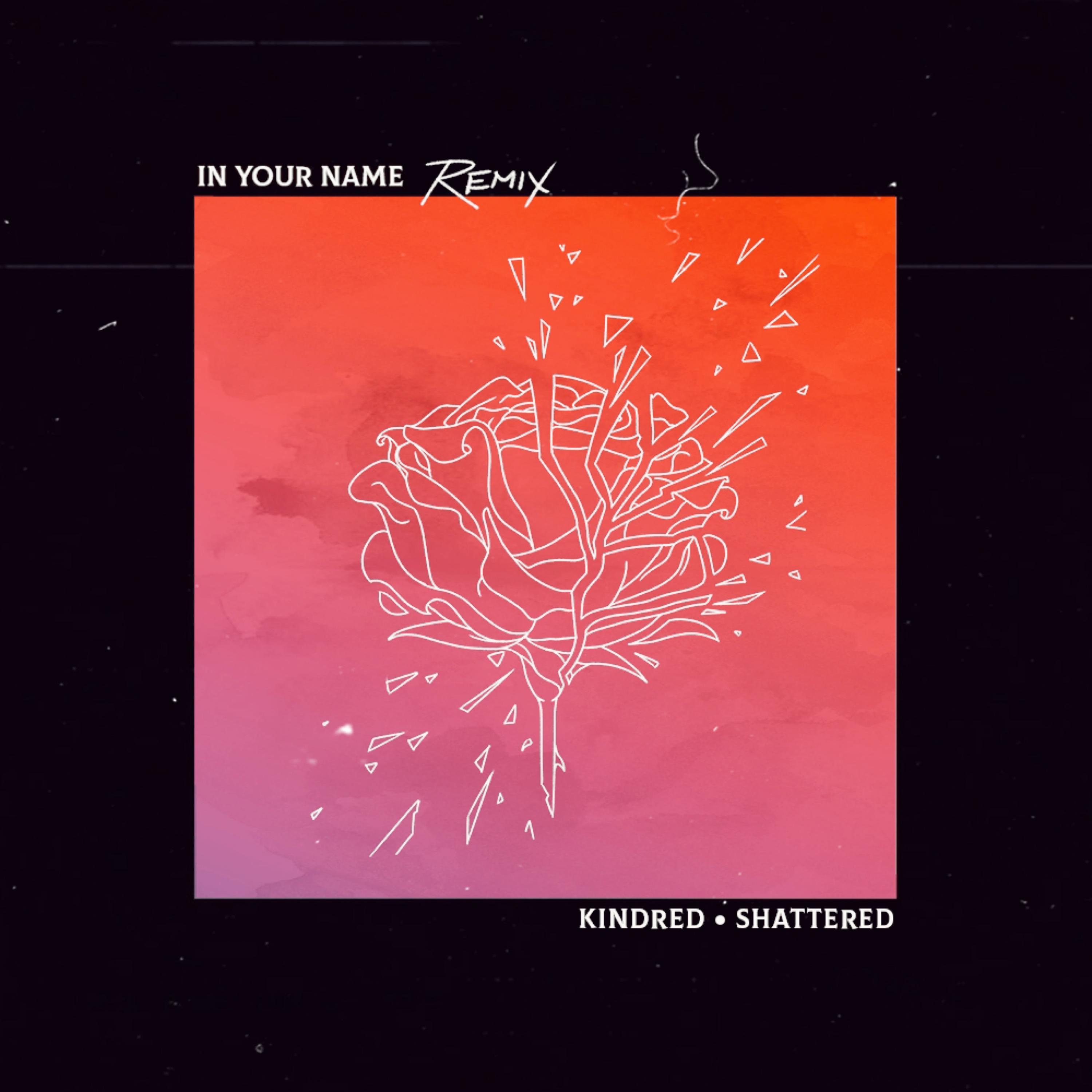 Shattered (In Your Name Remix)