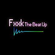 Fxxk The Beat Up