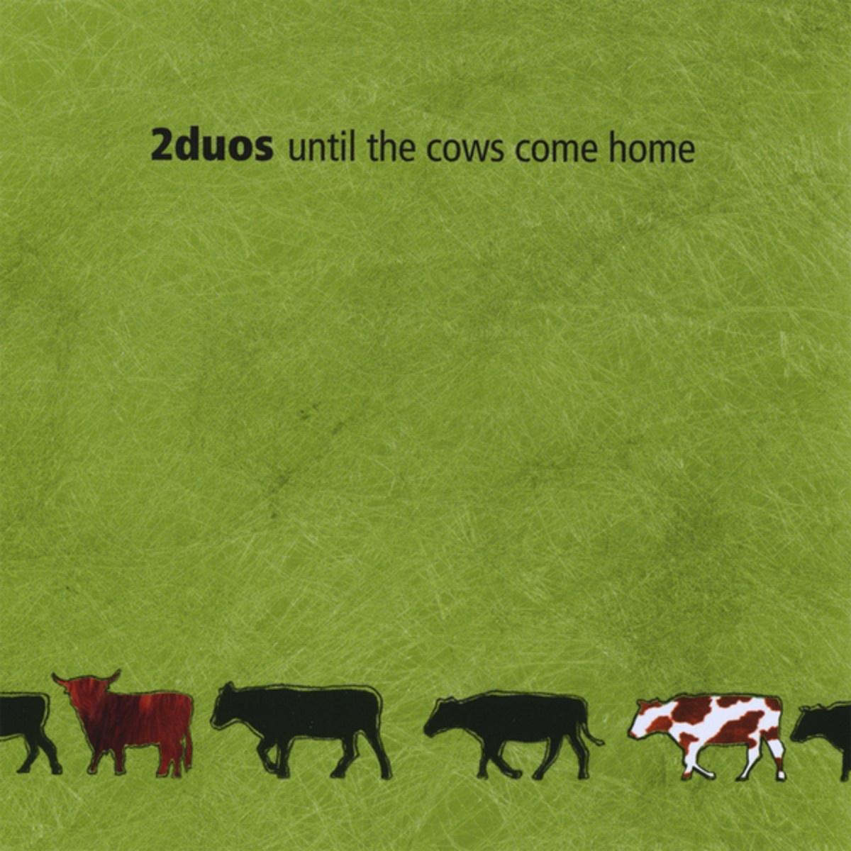 Until the Cows Come Home