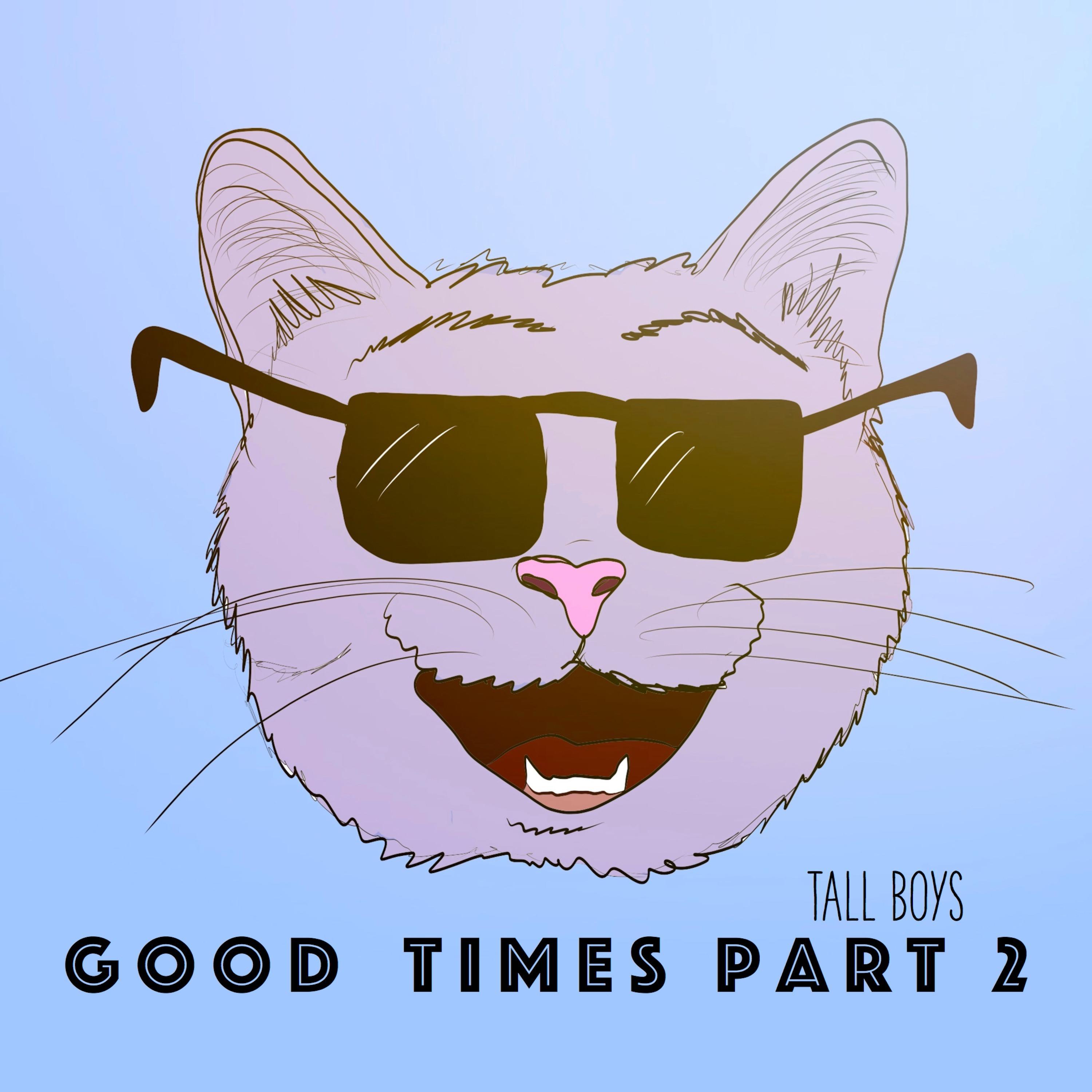 Tall Boys - Good Times, Pt. 2