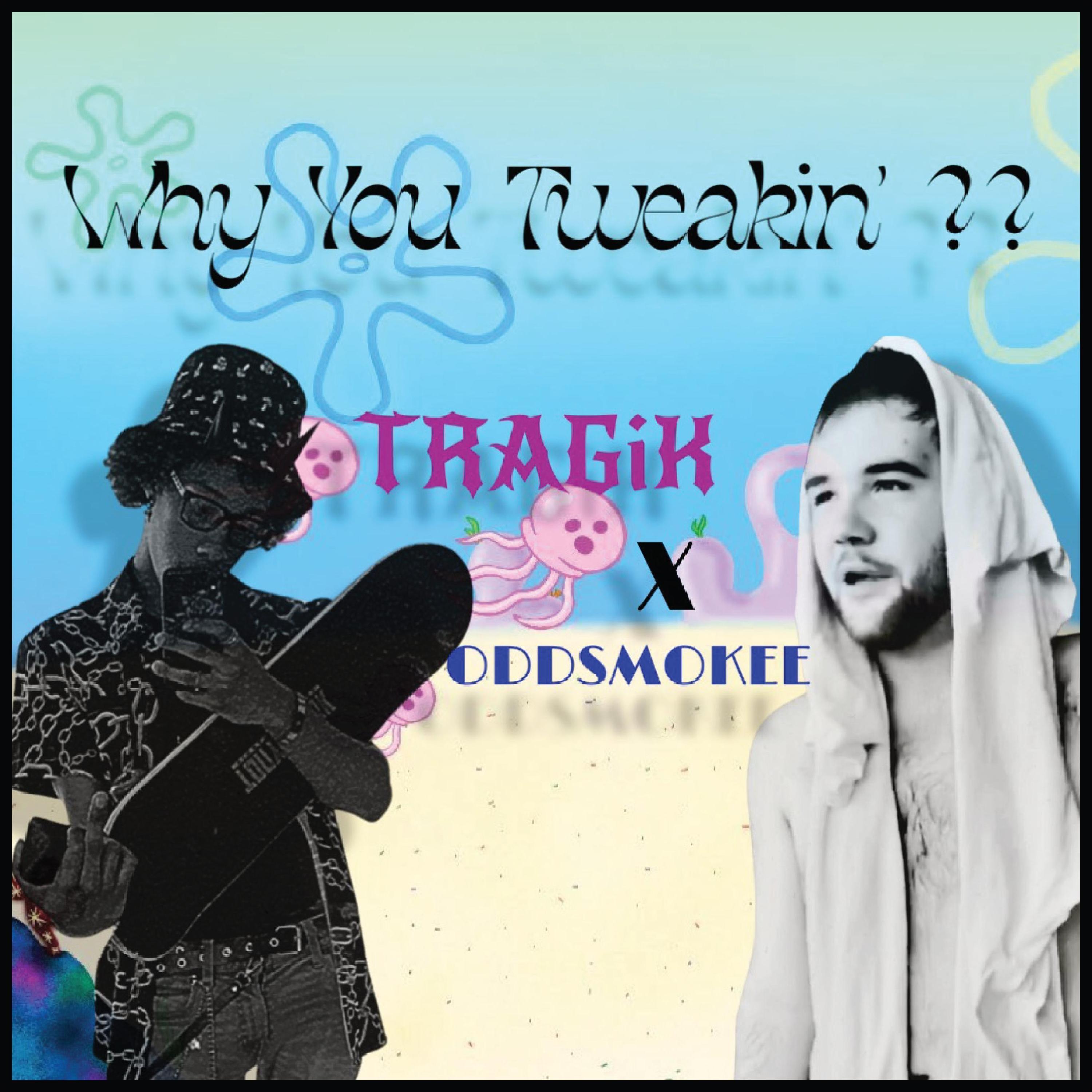 Why You Tweakin' (feat. Oddsmokee)