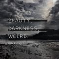 Beauty, Darkness, Weird