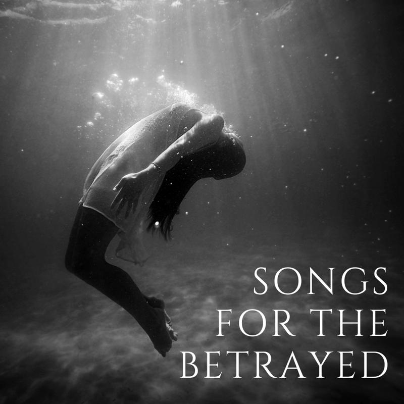 Songs For The Betrayed