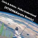 Chris&Arkins-Psika Understand(H7SEN&Karate Remix)