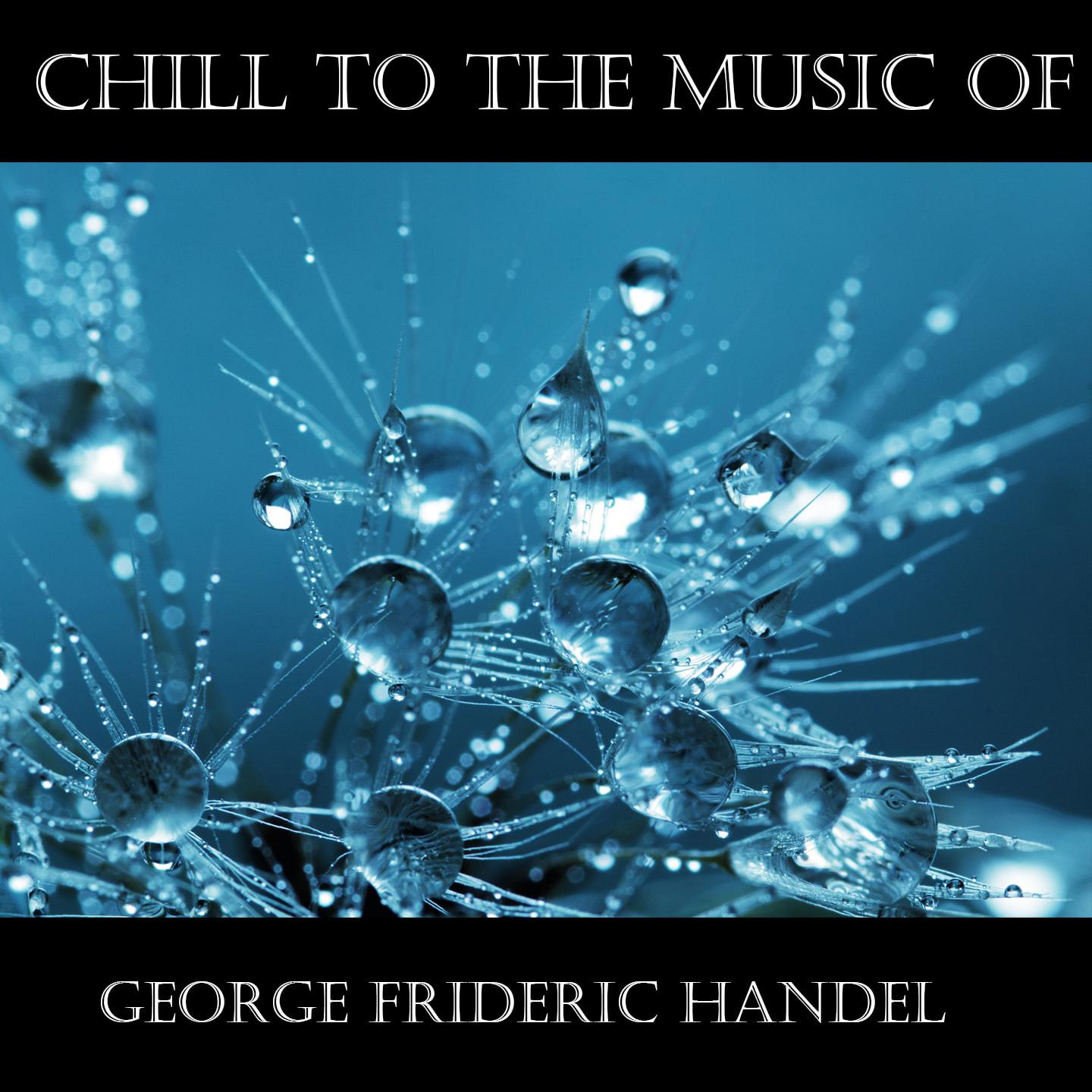 Chill To The Music Of George Frideric Handel专辑