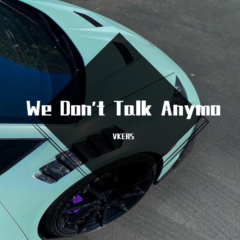 We Don't Talk Anymo