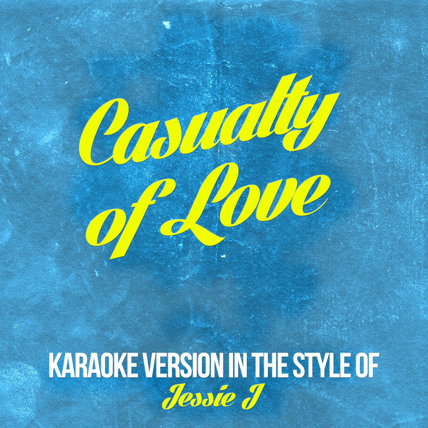 Casualty of Love (In the Style of Jessie J) [Karaoke Version] - Single专辑